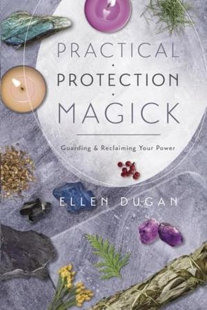 Dugan, Ellen. Practical Protection Magick - Guarding & Reclaiming Your Power. Llewellyn Worldwide, Ltd., 2011.