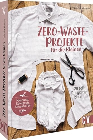 Vincenot, Valentine. Zero-Waste-Projekte für die Kleinen - 28 tolle Recycling-Ideen. Christophorus Verlag, 2022.