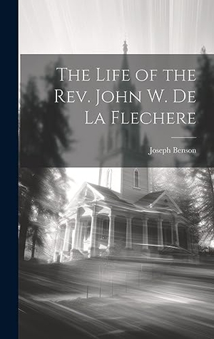 Benson, Joseph. The Life of the Rev. John W. De La Flechere. Creative Media Partners, LLC, 2023.