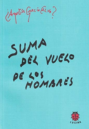 García Calvo, Agustín. Suma del vuelo de los hombres. Editorial Lucina, 2008.