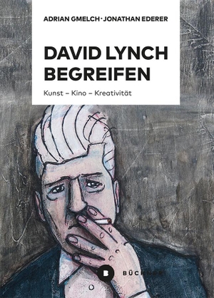 Ederer, Jonathan / Adrian Gmelch. David Lynch begreifen - Kunst - Kino - Kreativität. Büchner-Verlag, 2024.
