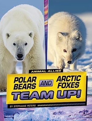 Peters, Stephanie True. Polar Bears and Arctic Foxes Team Up!. Capstone, 2023.