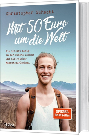 Schacht, Christopher. Mit 50 Euro um die Welt - Wie ich mit wenig in der Tasche loszog und als reicher Mensch zurückkam.. Adeo Verlag, 2018.