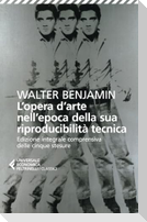 L' opera d'arte nell'epoca della sua riproducibilità tecnica. Edizione integrale comprensiva delle cinque stesure