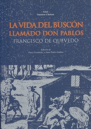 Quevedo, Francisco De. La vida del buscón llamado don Pablos. Ediciones Akal, 1996.