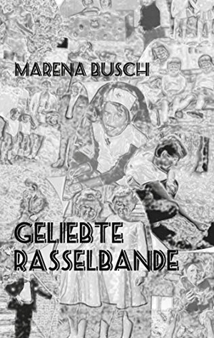 Busch, Marena. Geliebte Rasselbande. Books on Demand, 2021.