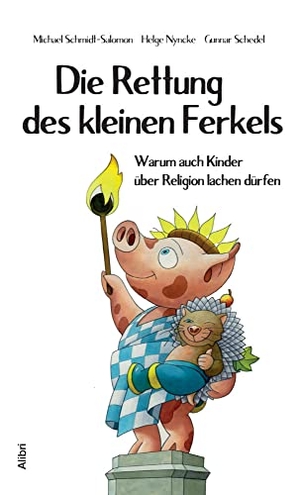 Schmidt-Salomon, Michael / Nyncke, Helge et al. Die Rettung des kleinen Ferkels - Warum auch Kinder über Religion lachen dürfen. Alibri Verlag, 2018.