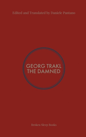 Trakl, Georg. The Damned - Selected Poems of Georg Trakl. Broken Sleep Books, 2023.