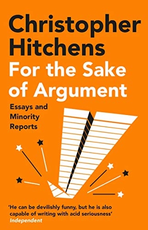 Hitchens, Christopher. For the Sake of Argument - Essays and Minority Reports. Atlantic Books, 2021.