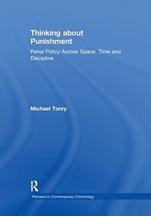 Tonry, Michael. Thinking about Punishment - Penal Policy Across Space, Time and Discipline. Taylor & Francis Ltd (Sales), 2019.