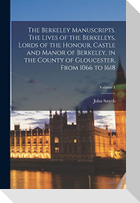 The Berkeley Manuscripts. The Lives of the Berkeleys, Lords of the Honour, Castle and Manor of Berkeley, in the County of Gloucester, From 1066 to 161