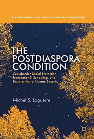 Laguerre, Michel S.. The Postdiaspora Condition - Crossborder Social Protection, Transnational Schooling, and Extraterritorial Human Security. Springer International Publishing, 2017.