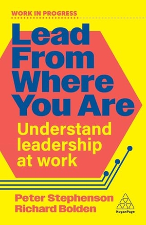 Stephenson, Peter / Richard Bolden. Lead From Where You Are - Understand Leadership at Work. Kogan Page Limited, 2026.