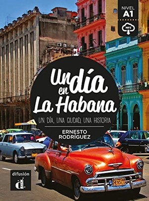Rodríguez, Ernesto. Un día en La Habana. Buch + Audio online - Un día, una ciudad, una historia. Buch + Audio online. Klett Sprachen GmbH, 2017.