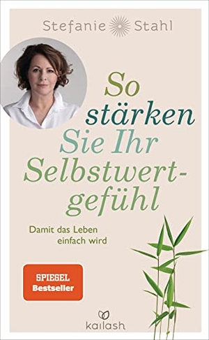 Stahl, Stefanie. So stärken Sie Ihr Selbstwertgefühl - Damit das Leben einfach wird. Kailash, 2020.