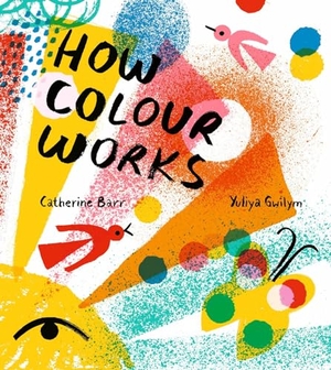 Barr, Catherine. How Colour Works. HarperCollins Publishers, 2020.