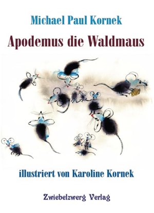 Kornek, Michael Paul. Apodemus die Waldmaus. Zwiebelzwerg Verlag, 2021.