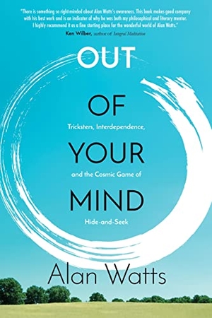 Watts, Alan. Out of Your Mind - Tricksters, Interdependence, and the Cosmic Game of Hide and Seek. St. Martin's Publishing Group, 2017.