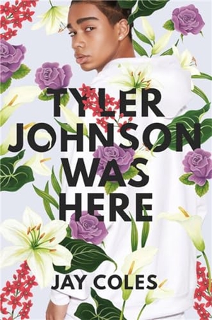 Coles, Jay. Tyler Johnson Was Here. Little, Brown & Company, 2019.