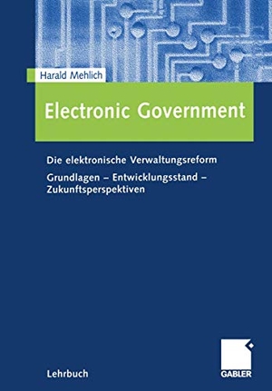 Mehlich, Harald. Electronic Government - Die elektronische Verwaltungsreform Grundlagen - Entwicklungsstand - Zukunftsperspektiven. Gabler Verlag, 2002.