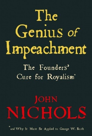 Nichols, John. The Genius of Impeachment - The Founders' Cure for Royalism. New Press, 2006.