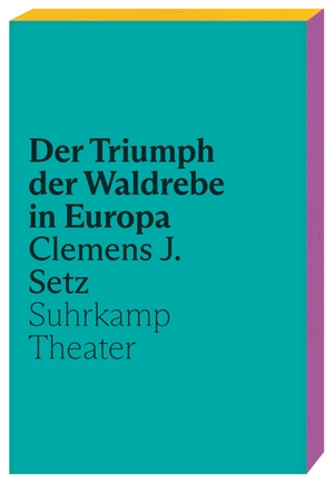 Setz, Clemens J.. Der Triumph der Waldrebe in Europa - Ein neues Theaterstück des Georg-Büchner-Preisträgers. Suhrkamp Verlag AG, 2022.