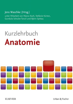 Koch, Marco / Kürten, Stefanie et al. Kurzlehrbuch Anatomie. Urban & Fischer/Elsevier, 2017.