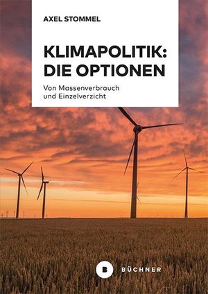 Stommel, Axel. Klimapolitik: Die Optionen - Von Massenverbrauch und Einzelverzicht. Büchner-Verlag, 2023.