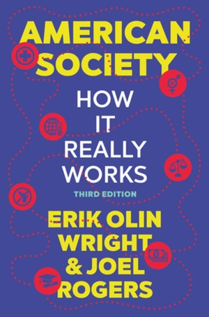 Wright, Erik Olin / Joel Rogers. American Society - How It Really Works. W. W. Norton & Company, 2024.