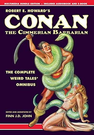 Howard, Robert E / Finn J D John. Robert E. Howard's Conan the Cimmerian Barbarian - The Complete Weird Tales Omnibus. Pulp-Lit Productions, 2017.