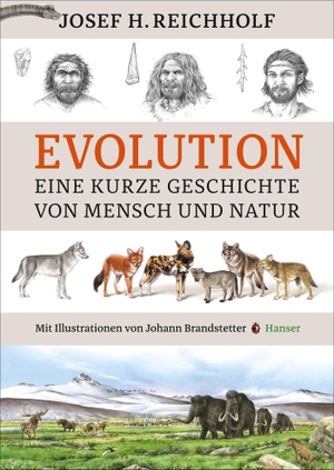 Josef H. Reichholf / Johann Brandstetter. Evolution - Eine kurze Geschichte von Mensch und Natur. Hanser, Carl, 2016.