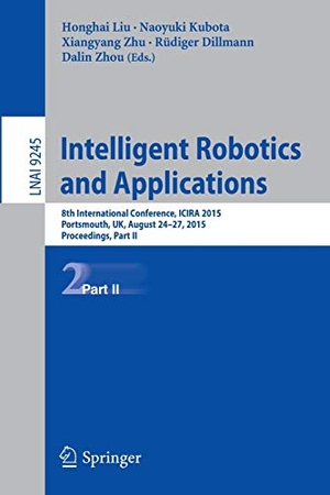 Liu, Honghai / Naoyuki Kubota et al (Hrsg.). Intelligent Robotics and Applications - 8th International Conference, ICIRA 2015, Portsmouth, UK, August 24-27, 2015, Proceedings, Part II. Springer International Publishing, 2015.