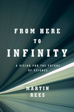 Rees, Martin. From Here to Infinity: A Vision for the Future of Science. W. W. Norton & Company, 2012.
