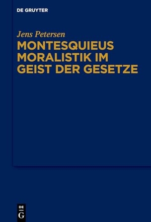 Petersen, Jens. Montesquieus Moralistik im Geist der Gesetze. Walter de Gruyter, 2025.