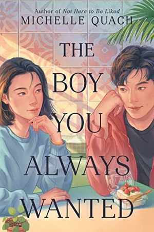 Quach, Michelle. The Boy You Always Wanted. HarperCollins, 2023.