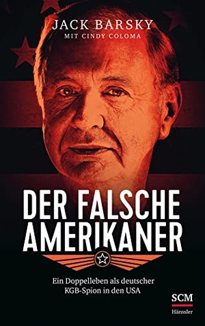 Barsky, Jack / Cindy Coloma. Der falsche Amerikaner - Ein Doppelleben als deutscher KGB-Spion in den USA. SCM Hänssler, 2022.
