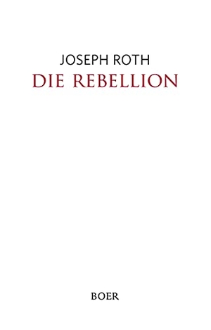 Roth, Joseph. Die Rebellion. Boer, 2021.