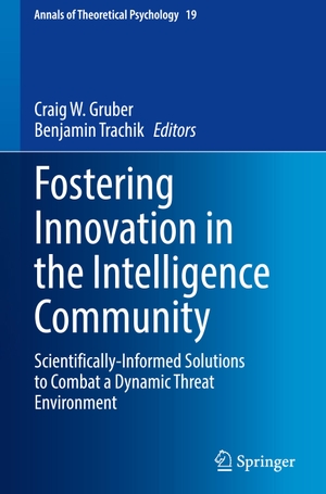 Trachik, Benjamin / Craig W. Gruber (Hrsg.). Fostering Innovation in the Intelligence Community - Scientifically-Informed Solutions to Combat a Dynamic Threat Environment. Springer International Publishing, 2023.
