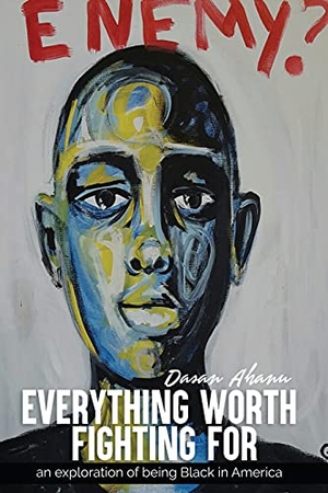 Ahanu, Dasan. Everything Worth Fighting For - an exploration in being Black in America. HPJ Writeeasy Publishing, 2021.