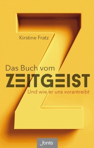 Fratz, Kirstine. Das Buch vom Zeitgeist - Und wie er uns vorantreibt. fontis, 2017.