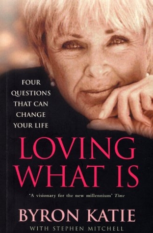 Katie, Byron / Stephen Mitchell. Loving What Is - Four Questions That Can Change Your Life. Puffin Classics, 2002.