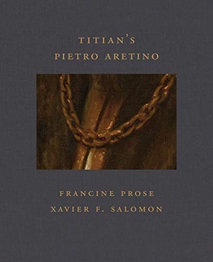 Prose, Francine / Xavier F Salomon. Titian's Pietro Aretino. Giles, 2020.