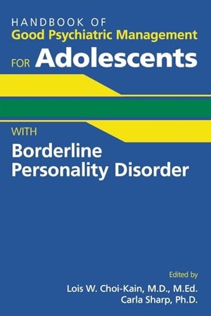 Sharp, Carla / Lois W. Choi-Kain. Handbook of Good Psychiatric Management for Adolescents With Borderline Personality Disorder. American Psychiatric Association Publishing, 2021.