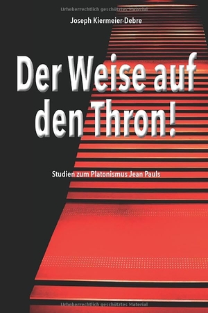 Kiermeier-Debre, Joseph. Der Weise auf den Thron! - Studien zum Platonismus Jean Pauls. Edition-Abcdefghijklmnopqrstuvwxyz, 2024.