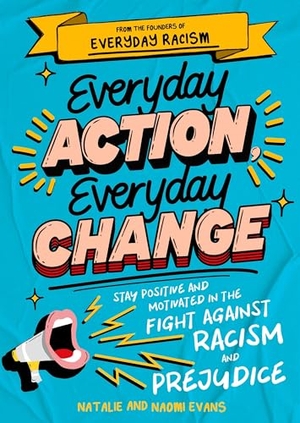 Evans, Natalie / Naomi Evans. Everyday Action, Everyday Change - A children's guide to understanding and stopping prejudice and racism. Yen Press, 2023.