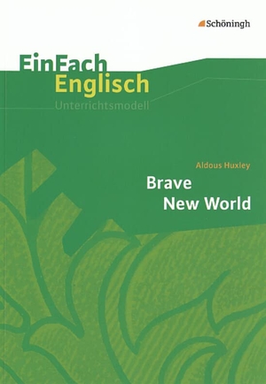 Huxley, Aldous / Luz, Angela et al. Brave New World. EinFach Englisch Unterrichtsmodelle. Schoeningh Verlag, 2005.