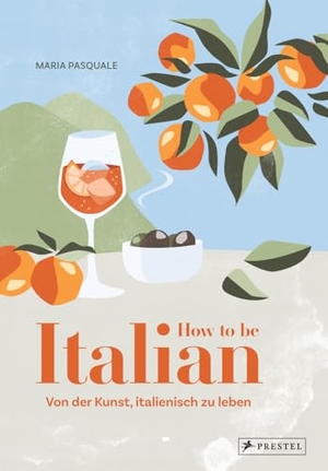 Pasquale, Maria. How to be Italian - Von der Kunst, italienisch zu leben. Prestel Verlag, 2024.