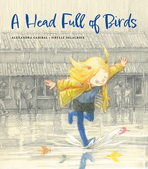 Garibal, Alexandra. A Head Full of Birds. William B Eerdmans Publishing Co, 2022.