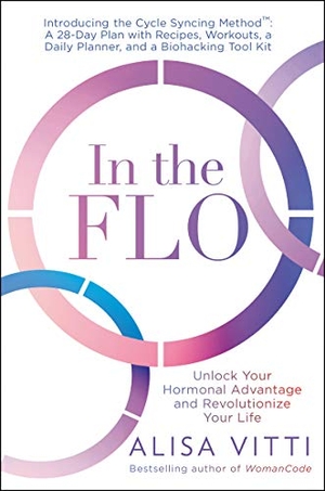 Vitti, Alisa. In the Flo - Unlock Your Hormonal Advantage and Revolutionize Your Life. HarperCollins, 2021.