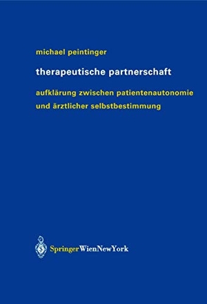 Peintinger, Michael. Therapeutische Partnerschaft - Aufklärung zwischen Patientenautonomie und ärztlicher Selbstbestimmung. Springer Vienna, 2003.